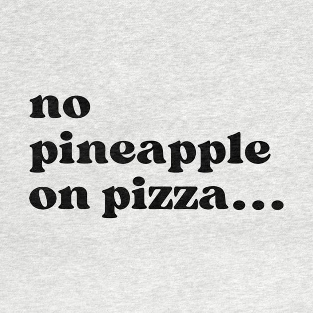 No Pineapple on Pizza by Haministic Harmony